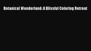 [Read Book] Botanical Wonderland: A Blissful Coloring Retreat  EBook