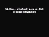 [Read Book] Wildflowers of the Smoky Mountains Adult Coloring Book (Volume 1)  EBook