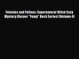 [Read Book] Felonies and Felines: Supernatural Witch Cozy Mystery (Harper Foxxy Beck Series)
