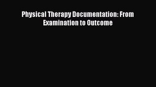 Read Physical Therapy Documentation: From Examination to Outcome Ebook Online