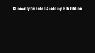 Read Clinically Oriented Anatomy 6th Edition Ebook Free