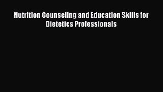 Read Nutrition Counseling and Education Skills for Dietetics Professionals Ebook Free