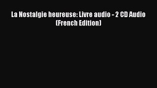 [Read Book] La Nostalgie heureuse: Livre audio - 2 CD Audio (French Edition)  Read Online