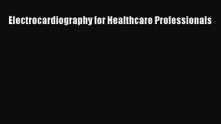 Read Electrocardiography for Healthcare Professionals Ebook Free