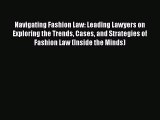 [Read book] Navigating Fashion Law: Leading Lawyers on Exploring the Trends Cases and Strategies