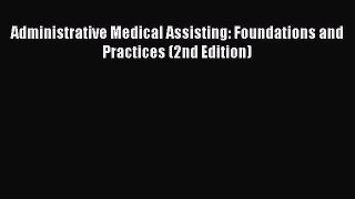 Read Administrative Medical Assisting: Foundations and Practices (2nd Edition) Ebook Free