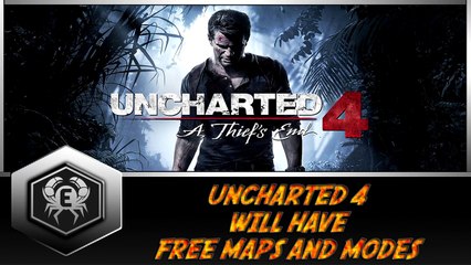 UNCHARTED 4 WILL HAVE FREE MAPS AND MODES