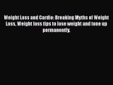 [Read Book] Weight Loss and Cardio: Breaking Myths of Weight Loss Weight loss tips to lose