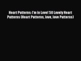 [Read Book] Heart Patterns: I'm in Love! 50 Lovely Heart Patterns (Heart Patterns love love