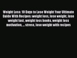 [Read Book] Weight Loss: 10 Days to Lose Weight Your Ultimate Guide With Recipes: weight loss