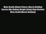 [Read Book] Mens Health: Minute Fitness: Muscle Building Secrets (Abs Bulking Weight Lifting)