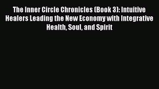 [Read Book] The Inner Circle Chronicles (Book 3): Intuitive Healers Leading the New Economy
