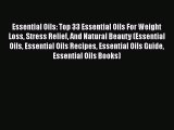 [Read Book] Essential Oils: Top 33 Essential Oils For Weight Loss Stress Relief And Natural