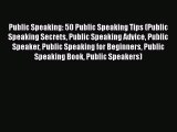 [Read Book] Public Speaking: 50 Public Speaking Tips (Public Speaking Secrets Public Speaking