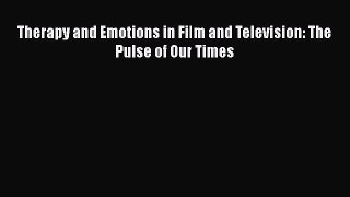 [Read Book] Therapy and Emotions in Film and Television: The Pulse of Our Times  EBook