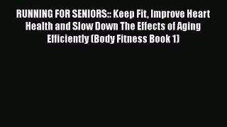 [Read Book] RUNNING FOR SENIORS:: Keep Fit Improve Heart Health and Slow Down The Effects of
