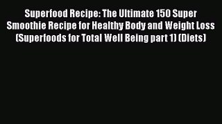 [Read Book] Superfood Recipe: The Ultimate 150 Super Smoothie Recipe for Healthy Body and Weight