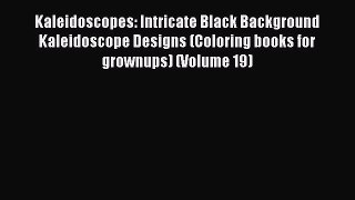 [Read Book] Kaleidoscopes: Intricate Black Background Kaleidoscope Designs (Coloring books