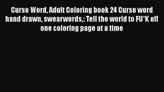 [Read Book] Curse Word Adult Coloring book 24 Curse word hand drawn swearwords: Tell the world