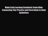 [Read book] Make Early Learning Standards Come Alive: Connecting Your Practice and Curriculum