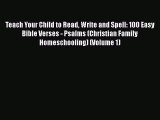 [Read book] Teach Your Child to Read Write and Spell: 100 Easy Bible Verses - Psalms (Christian