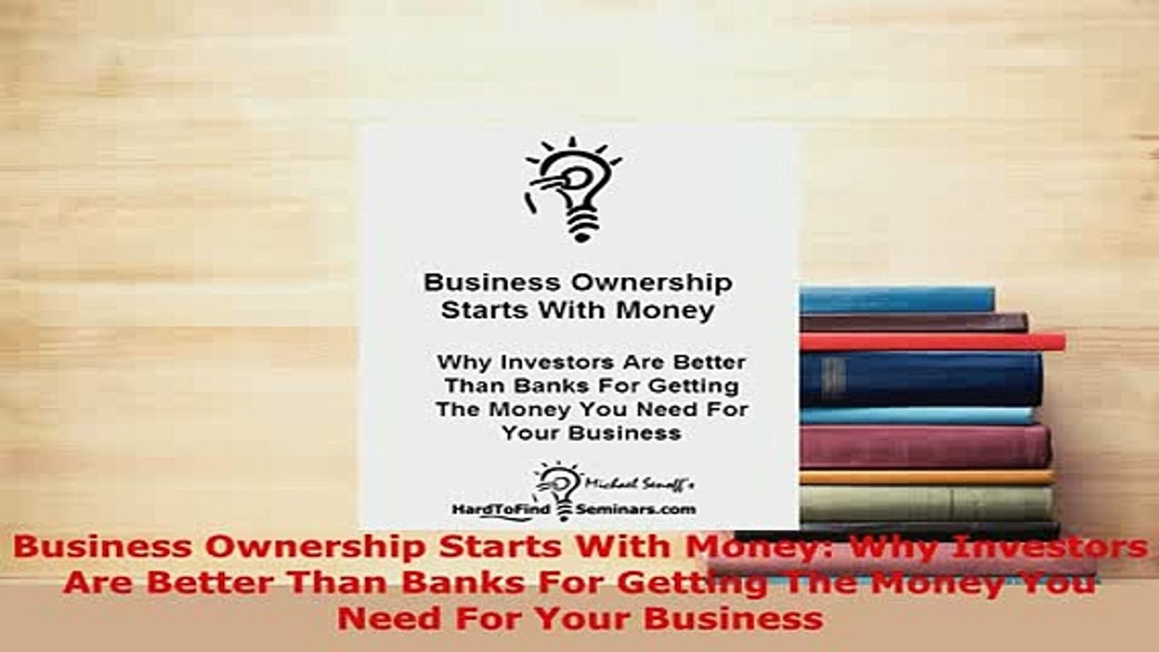 PDF  Business Ownership Starts With Money Why Investors Are Better Than Banks For Getting The PDF Book Free