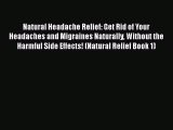 [Read Book] Natural Headache Relief: Get Rid of Your Headaches and Migraines Naturally Without