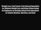 [Read Book] Weight Loss: Fruit Fusion: Fruit Infused Smoothies for Ultimate Weight Loss and