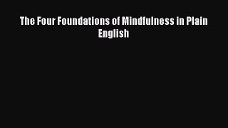[Read Book] The Four Foundations of Mindfulness in Plain English  EBook