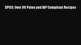 [Read Book] SPICE: Over 90 Paleo and AIP Compliant Recipes  EBook
