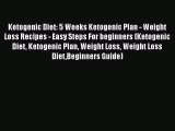 [Read Book] Ketogenic Diet: 5 Weeks Ketogenic Plan - Weight Loss Recipes - Easy Steps For beginners