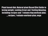 [Read Book] Plant based diet Natural plant Based Diet Guide to losing weight Looking Great
