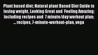 [Read Book] Plant based diet Natural plant Based Diet Guide to losing weight Looking Great