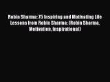 [Read Book] Robin Sharma: 75 Inspiring and Motivating Life Lessons from Robin Sharma: (Robin