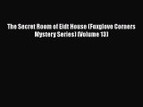 [Read Book] The Secret Room of Eidt House (Foxglove Corners Mystery Series) (Volume 13)  Read