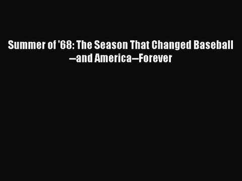 PDF Summer of '68: The Season That Changed Baseball and America Forever Read Online