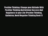 [Read Book] Positive Thinking: Change your Attitude With Positive Thinking And Achieve Success
