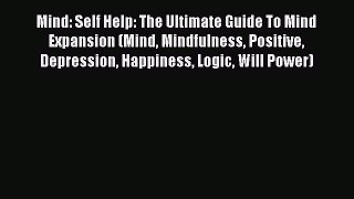 [Read Book] Mind: Self Help: The Ultimate Guide To Mind Expansion (Mind Mindfulness Positive