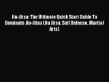 [Read Book] Jiu-Jitsu: The Ultimate Quick Start Guide To Dominate Jiu-Jitsu (Jiu Jitsu Self
