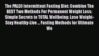 [Read Book] The PALEO Intermittent Fasting Diet: Combine The BEST Two Methods For Permanent