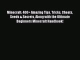 [Read Book] Minecraft: 400  Amazing Tips Tricks Cheats Seeds & Secrets Along with the Ultimate