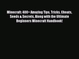 [Read Book] Minecraft: 400+ Amazing Tips Tricks Cheats Seeds & Secrets Along with the Ultimate