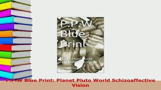 PDF  PPW Blue Print Planet Pluto World Schizoaffective Vision Read Online