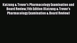 Read Katzung & Trevor's Pharmacology Examination and Board Review11th Edition (Katzung & Trevor's
