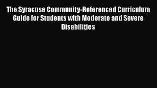 [Read book] The Syracuse Community-Referenced Curriculum Guide for Students with Moderate and