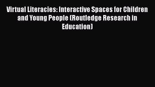 [Read book] Virtual Literacies: Interactive Spaces for Children and Young People (Routledge