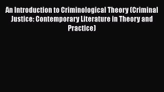 [Read book] An Introduction to Criminological Theory (Criminal Justice: Contemporary Literature