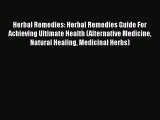 [Read Book] Herbal Remedies: Herbal Remedies Guide For Achieving Ultimate Health (Alternative