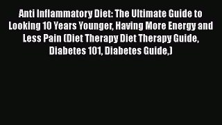 [Read Book] Anti Inflammatory Diet: The Ultimate Guide to Looking 10 Years Younger Having More