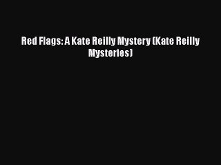 Télécharger la video: [Read Book] Red Flags: A Kate Reilly Mystery (Kate Reilly Mysteries)  EBook